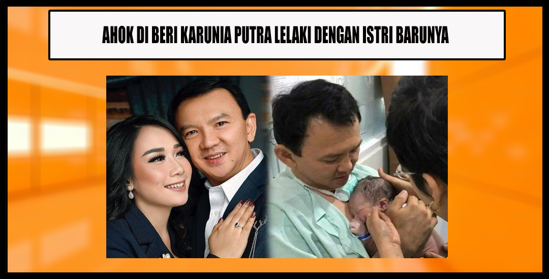 Basuki Tjahaja Purnama (Ahok) Di Karuniai Anak Lelaki