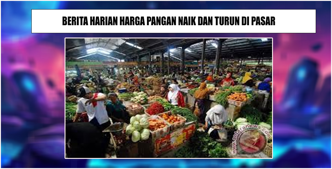 Kabar Dinamika Harga Pangan Di Pasar Indonesia