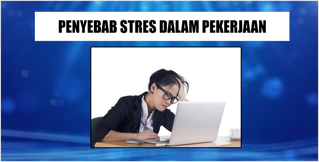 Penyebab Stres Dalam Pekerjaan